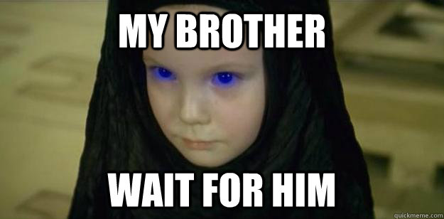 my brother wait for him - Dune- Soon