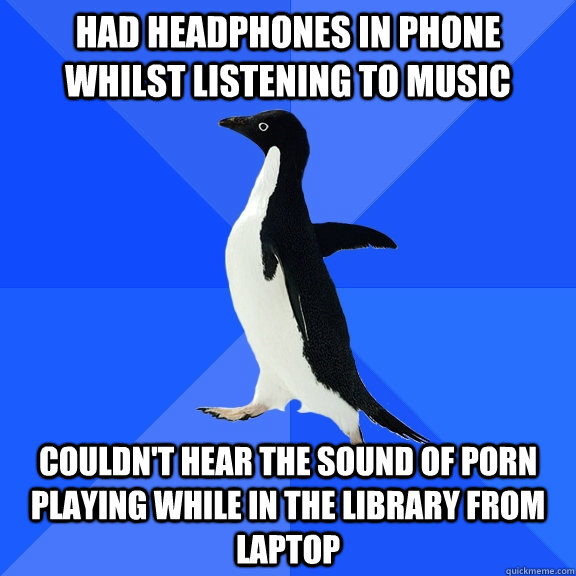 had headphones in phone whilst listening to music couldnt h - Socially Awkward Penguin