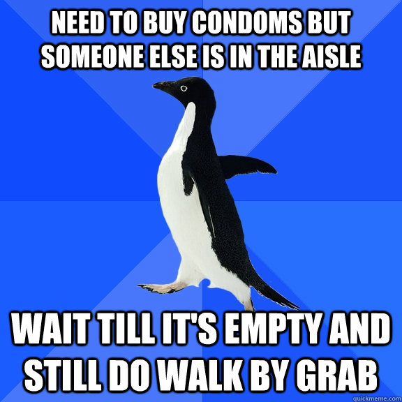 need to buy condoms but someone else is in the aisle wait ti - Socially Awkward Penguin