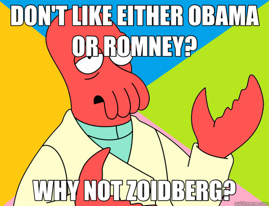 DON'T LIKE EITHER OBAMA OR ROMNEY? WHY NOT ZOIDBERG? - Futurama Zoidberg