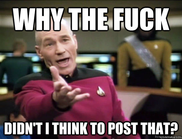 why the fuck didnt i think to post that - Annoyed Picard HD