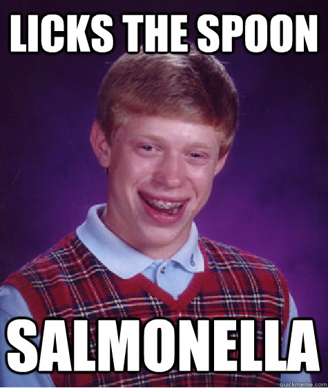 licks the spoon salmonella - Bad Luck Brian