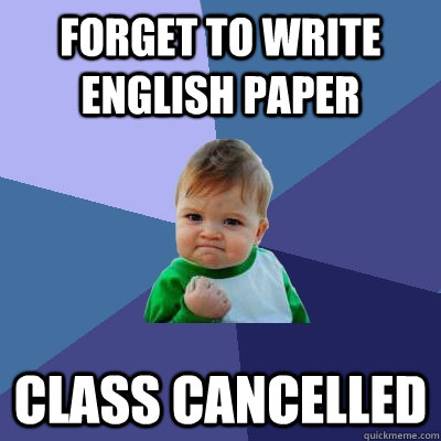 forget to write english paper class cancelled - Success Kid