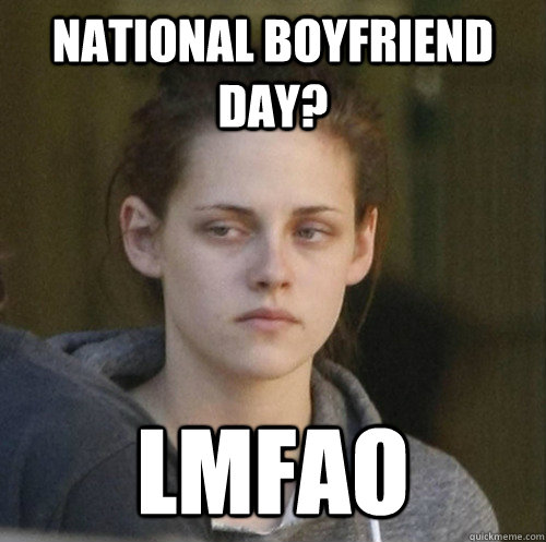national boyfriend day lmfao - Underly Attached Girlfriend