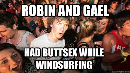 robin and gael had buttsex while windsurfing - Sudden Clarity Clarence