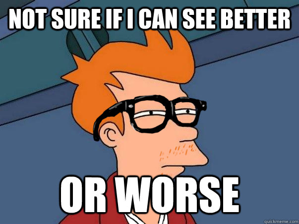not sure if i can see better or worse - Hipster Fry