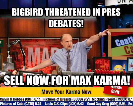 bigbird threatened in pres debates sell now for max karma - Mad Karma with Jim Cramer
