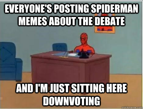 everyones posting spiderman memes about the debate and im - Spiderman Desk