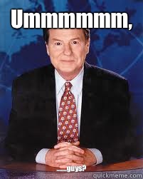 Ummmmmm guys - Jim Lehrer News