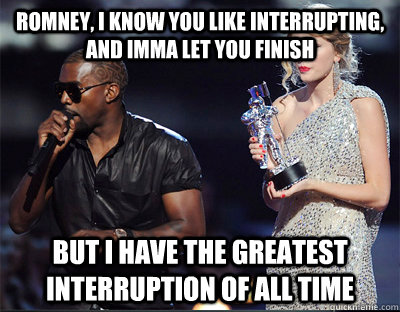 romney i know you like interrupting and imma let you finis - Imma let you finish