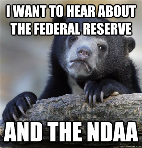 i want to hear about the federal reserve and the ndaa - Confession Bear