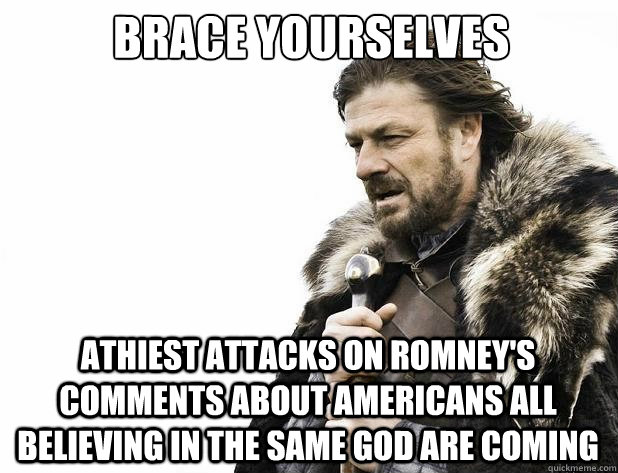 brace yourselves athiest attacks on romneys comments about - Brace Yourself