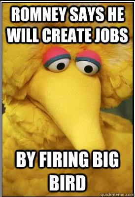 romney says he will create jobs by firing big bird - Big Bird Debates