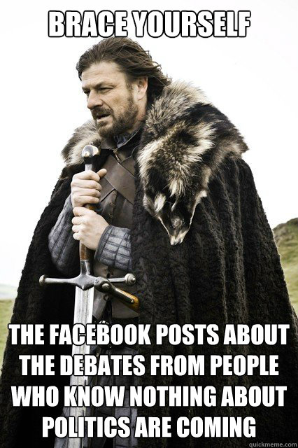 brace yourself the facebook posts about the debates from peo - brace yourself