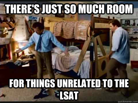 theres just so much room for things unrelated to the lsat - step brothers