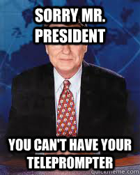 sorry mr president you cant have your teleprompter - Jim Lehrer News