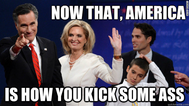 now that america is how you kick some ass -