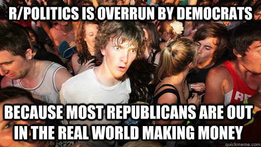 rpolitics is overrun by democrats because most republicans - Sudden Clarity Clarence