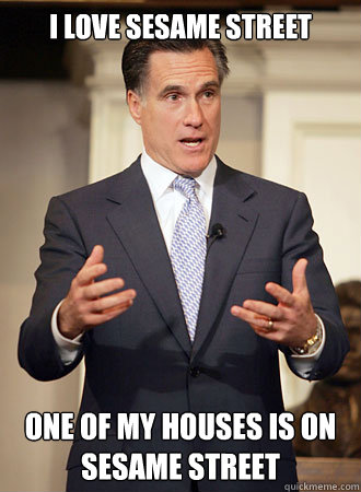 i love sesame street one of my houses is on sesame street - Relatable Romney
