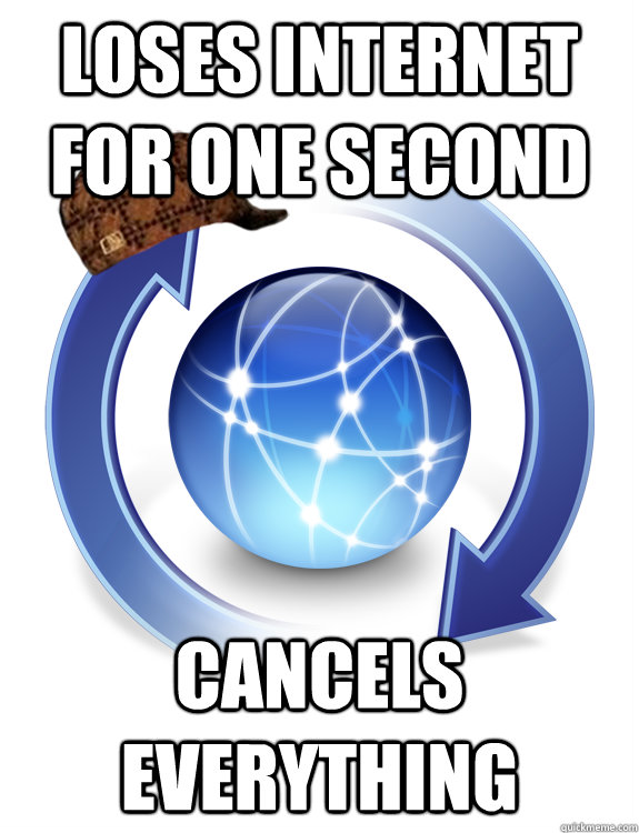 loses internet for one second cancels everything - Scumbag Apple Update