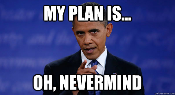 my plan is oh nevermind - Joster Obama