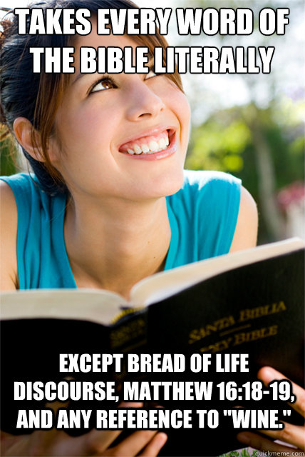 takes every word of the bible literally except bread of lif - Fundamentalist Girlfriend