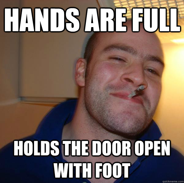 hands are full holds the door open with foot - Good Guy Greg