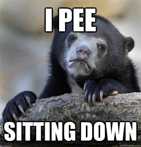 i pee sitting down - Confession Bear
