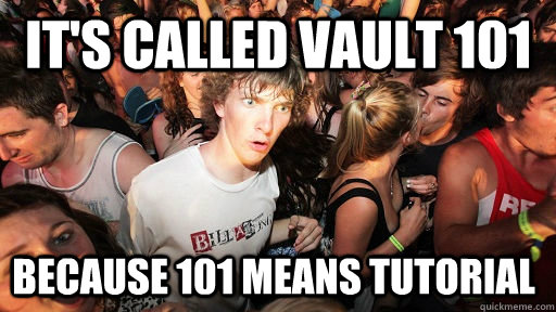 its called vault 101 because 101 means tutorial - Sudden Clarity Clarence