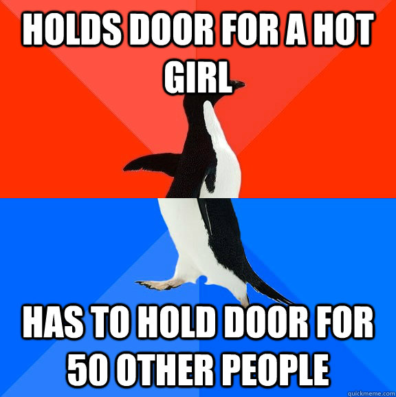 holds door for a hot girl has to hold door for 50 other peop - Socially Awesome Awkward Penguin