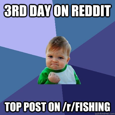 3rd day on reddit top post on rfishing - Success Kid