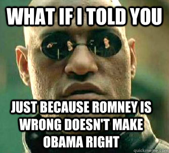 what if i told you just because romney is wrong doesnt make - Matrix Morpheus
