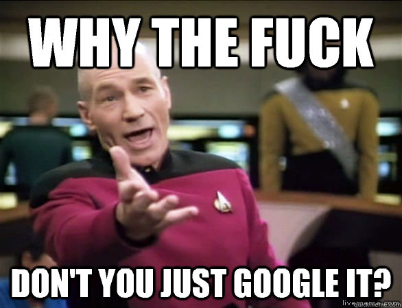 why the fuck dont you just google it - Annoyed Picard HD