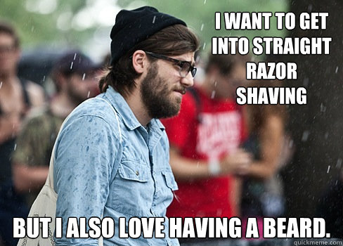 i want to get into straight razor shaving but i also love ha - First world hipster problems