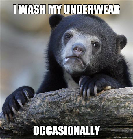i wash my underwear occasionally - Confession Bear