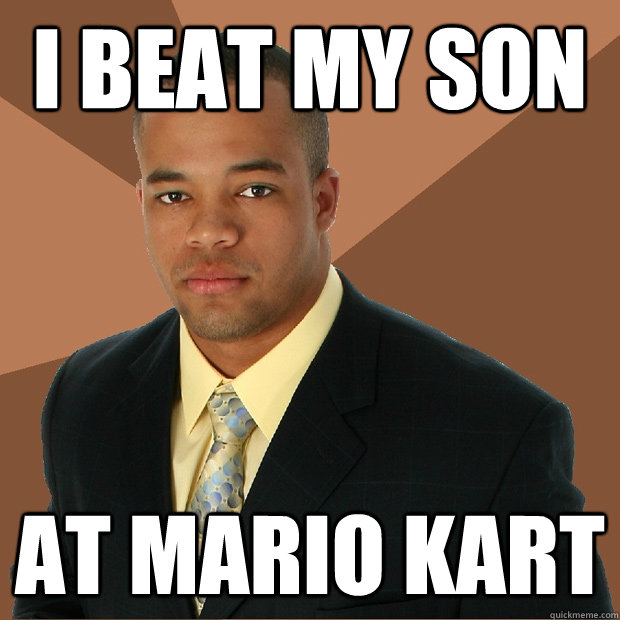 i beat my son at mario kart - Successful Black Man