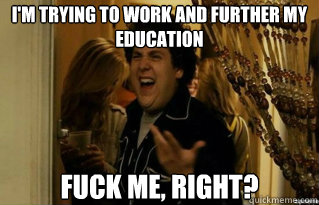 im trying to work and further my education fuck me right - Fuck Me Right