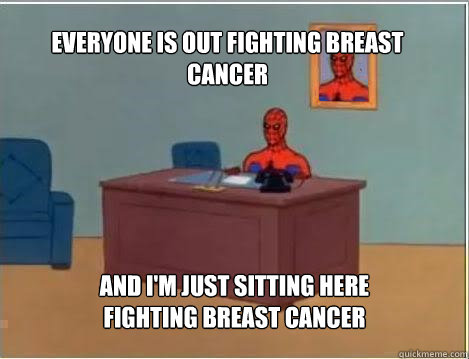 everyone is out fighting breast cancer and im just sitting - Spiderman
