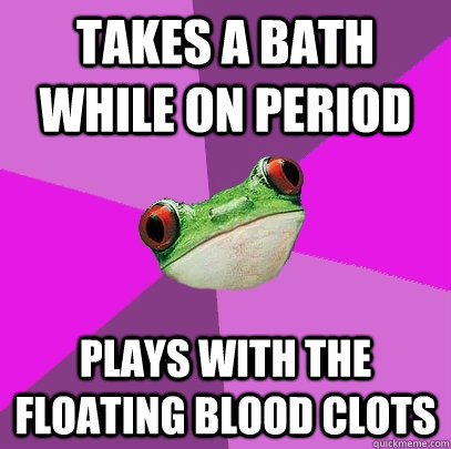 takes a bath while on period plays with the floating blood c - Foul Bachelorette Frog