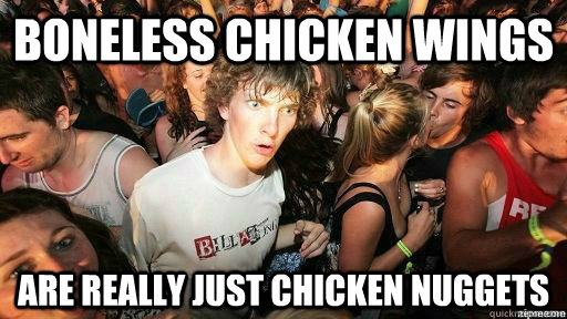 boneless chicken wings are really just chicken nuggets - Suddenly Clarity Clarence