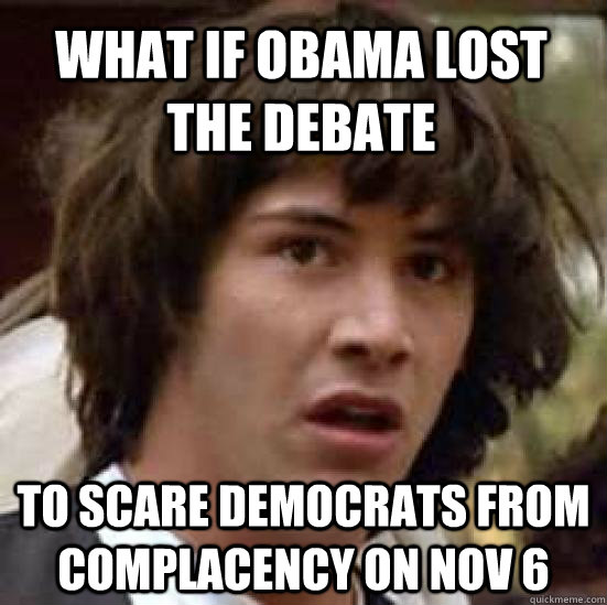 what if obama lost the debate to scare democrats from compla - conspiracy keanu