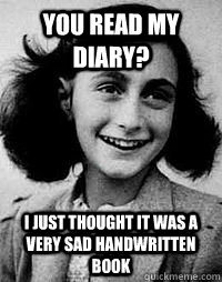 you read my diary i just thought it was a very sad handwrit - Anne Frank diary