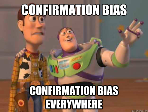 confirmation bias confirmation bias everywhere - Buzz Lightyear