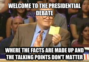 welcome to the presidential debate where the facts are made - Drew Carey