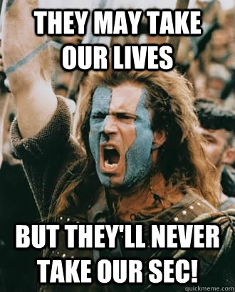 they may take our lives but theyll never take our sec - Braveheart stuff