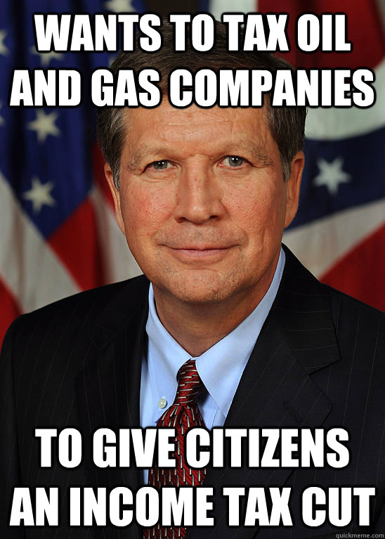 wants to tax oil and gas companies to give citizens an incom - Hypocrite John Kasich