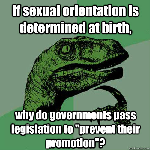 if sexual orientation is determined at birth why do governm - Philosoraptor