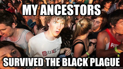 my ancestors survived the black plague - Sudden Clarity Clarence