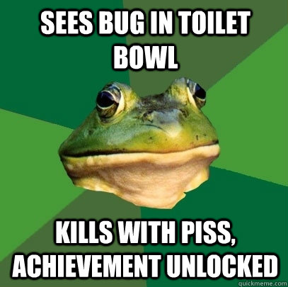 sees bug in toilet bowl kills with piss achievement unlocke - Foul Bachelor Frog