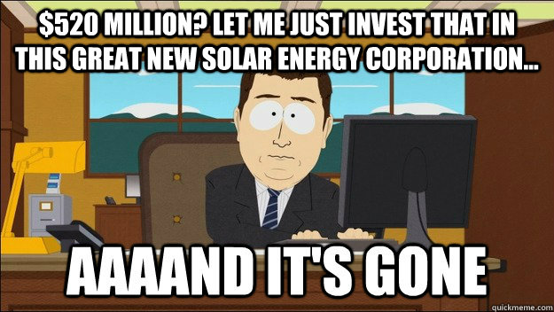 520 million let me just invest that in this great new sola - AAAAND Its Gone